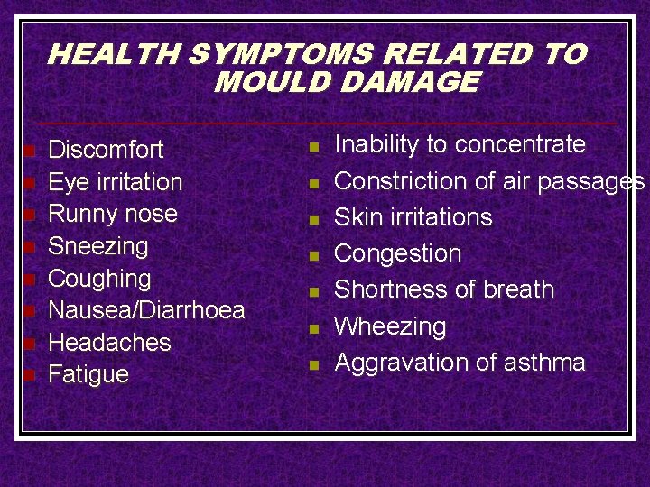 HEALTH SYMPTOMS RELATED TO MOULD DAMAGE n n n n Discomfort Eye irritation Runny