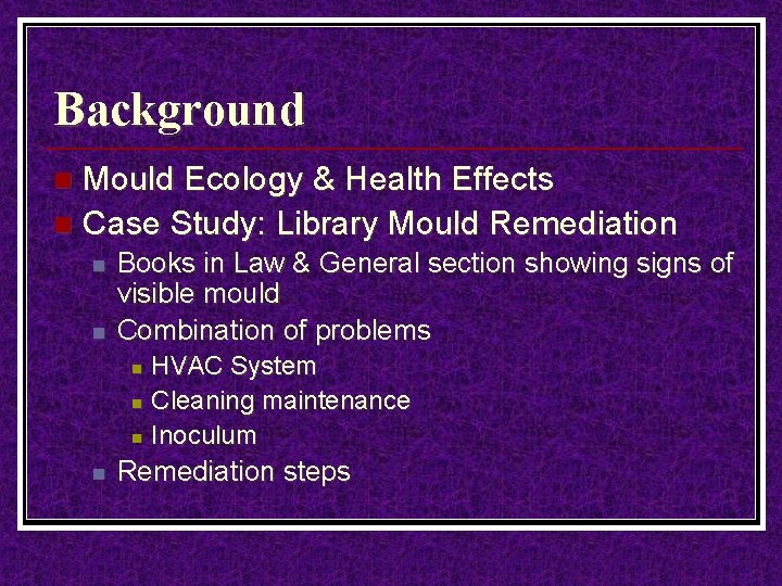 Background Mould Ecology & Health Effects n Case Study: Library Mould Remediation n Books