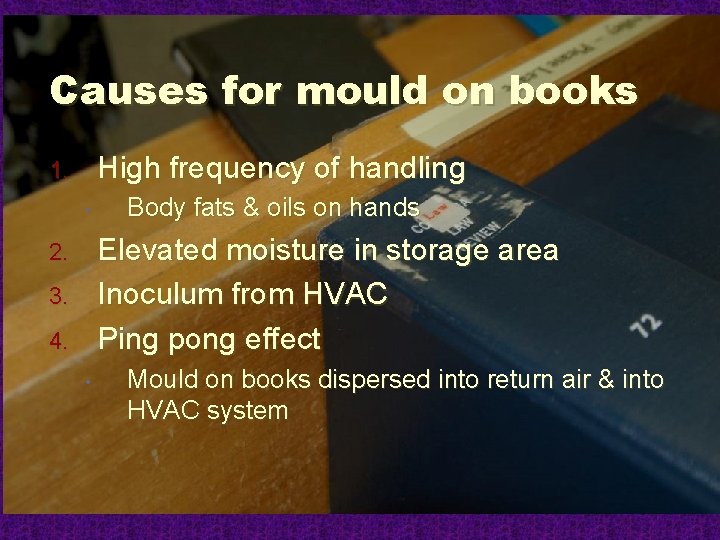 Causes for mould on books High frequency of handling 1. • Body fats &