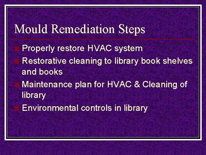 Mould Remediation Steps Properly restore HVAC system n Restorative cleaning to library book shelves