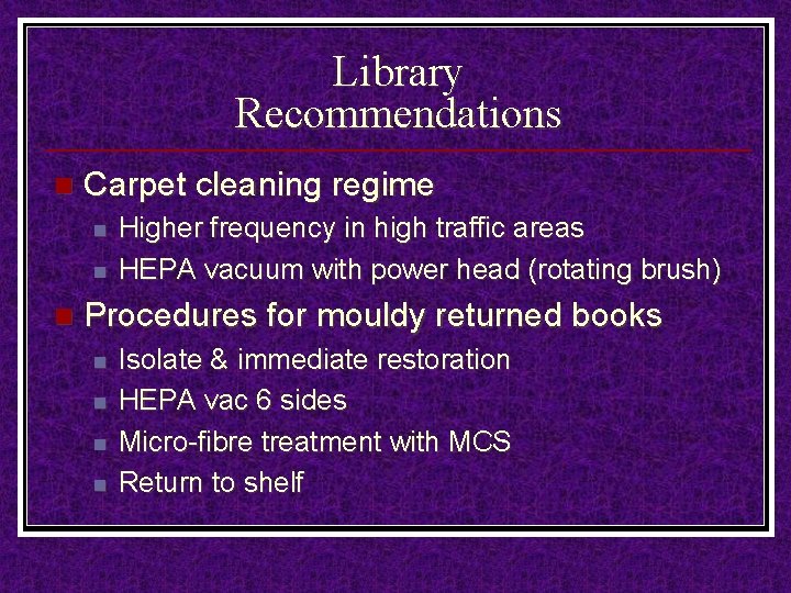 Library Recommendations n Carpet cleaning regime n n n Higher frequency in high traffic