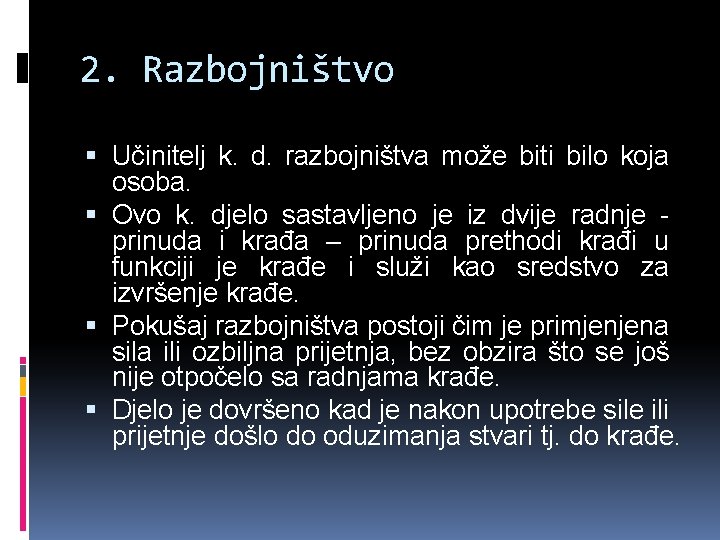 2. Razbojništvo Učinitelj k. d. razbojništva može biti bilo koja osoba. Ovo k. djelo