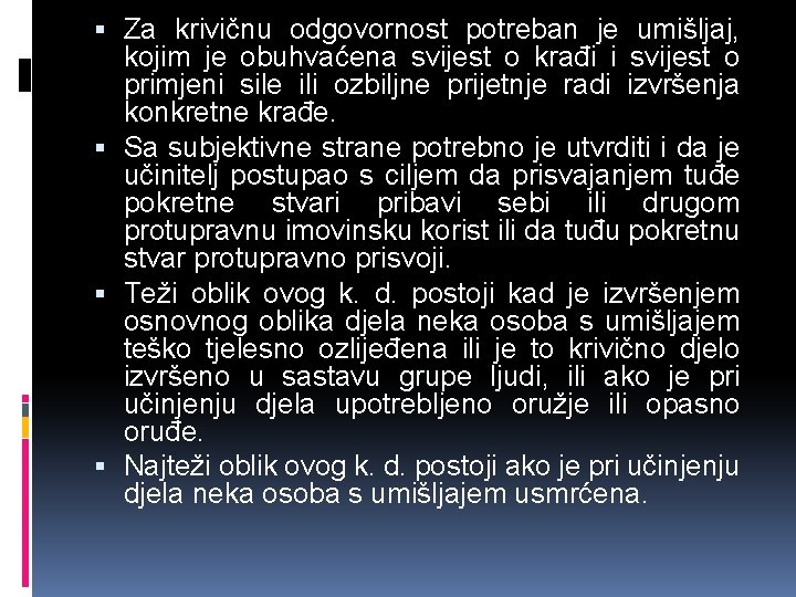  Za krivičnu odgovornost potreban je umišljaj, kojim je obuhvaćena svijest o krađi i