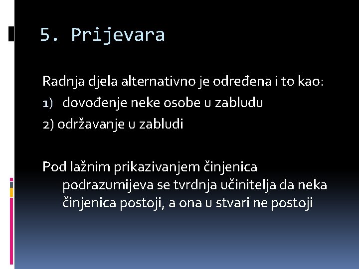 5. Prijevara Radnja djela alternativno je određena i to kao: 1) dovođenje neke osobe