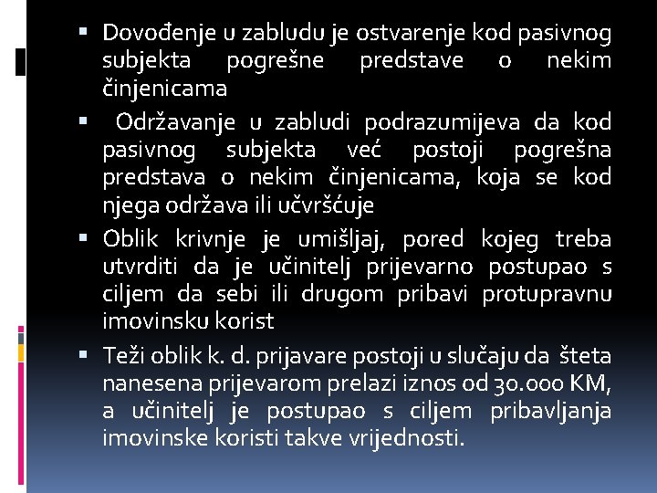  Dovođenje u zabludu je ostvarenje kod pasivnog subjekta pogrešne predstave o nekim činjenicama