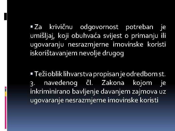  Za krivičnu odgovornost potreban je umišljaj, koji obuhvaća svijest o primanju ili ugovaranju