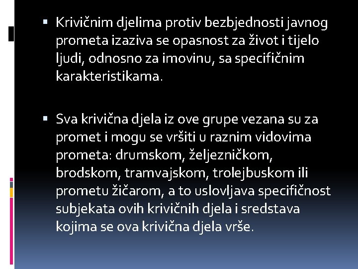  Krivičnim djelima protiv bezbjednosti javnog prometa izaziva se opasnost za život i tijelo