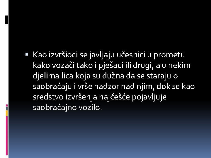  Kao izvršioci se javljaju učesnici u prometu kako vozači tako i pješaci ili