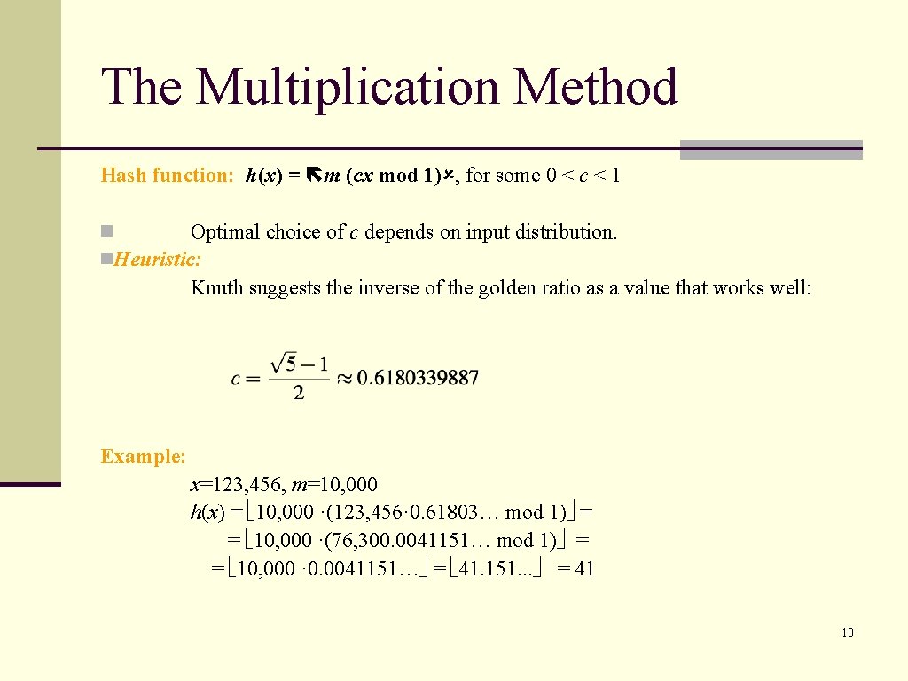 The Multiplication Method Hash function: h(x) = m (cx mod 1) , for some