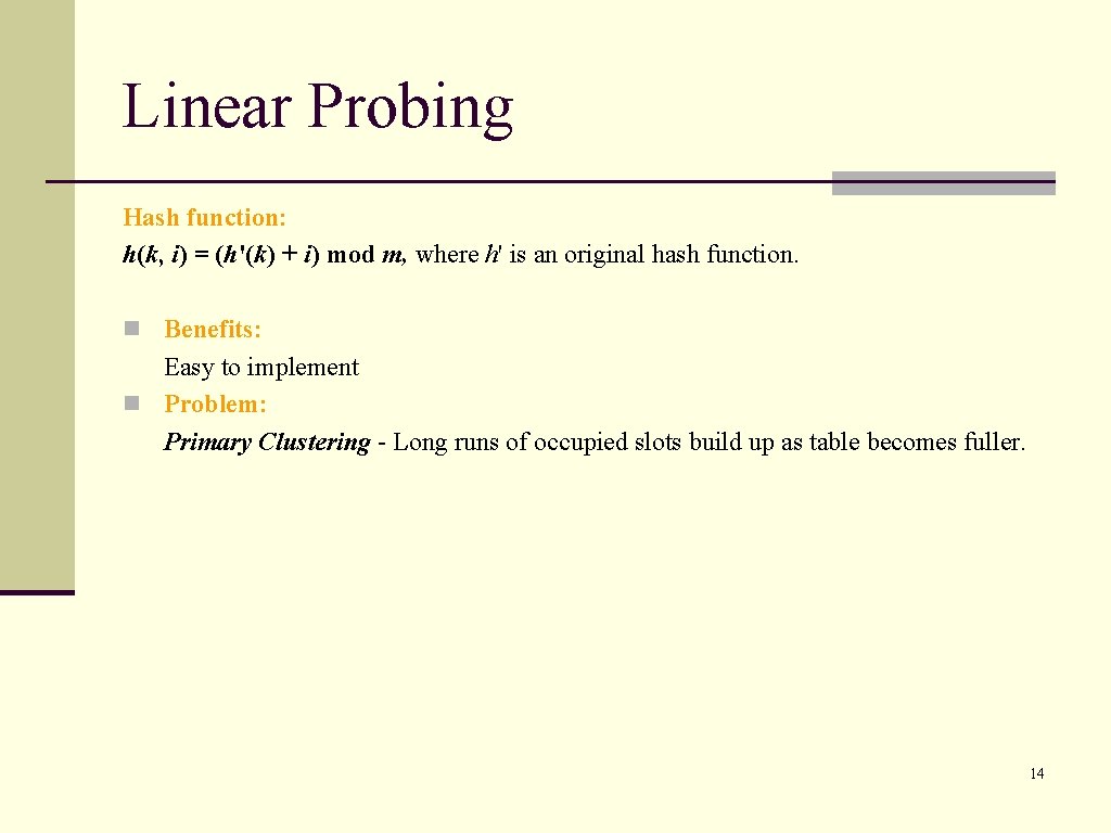 Linear Probing Hash function: h(k, i) = (h'(k) + i) mod m, where h'