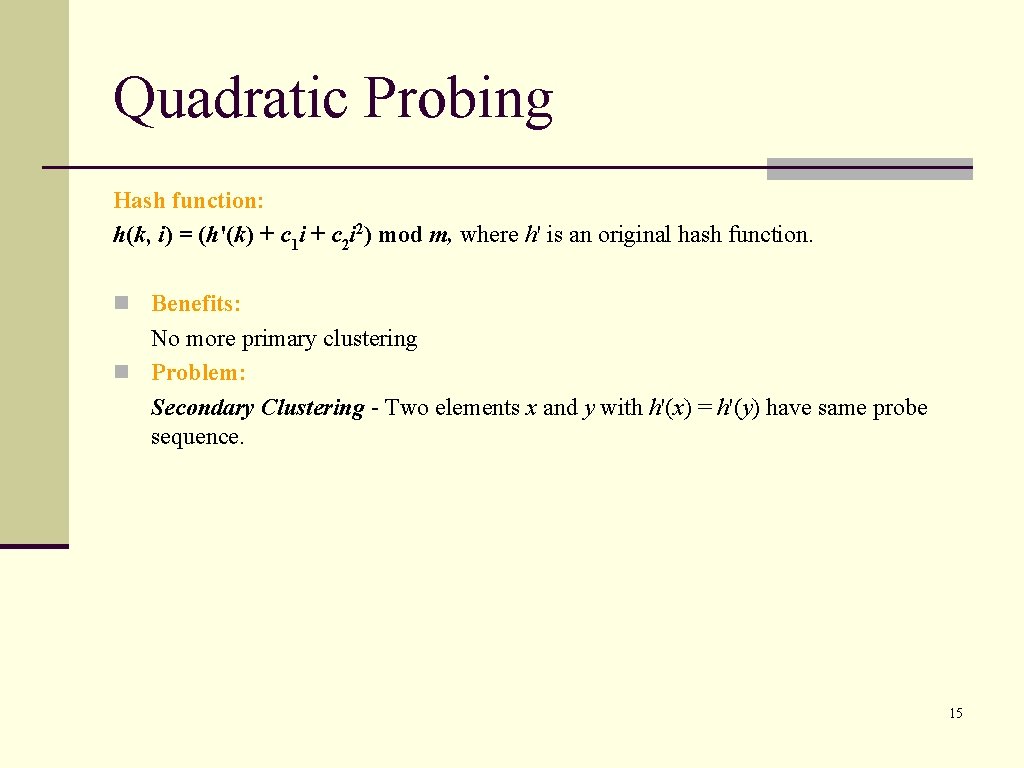 Quadratic Probing Hash function: h(k, i) = (h'(k) + c 1 i + c
