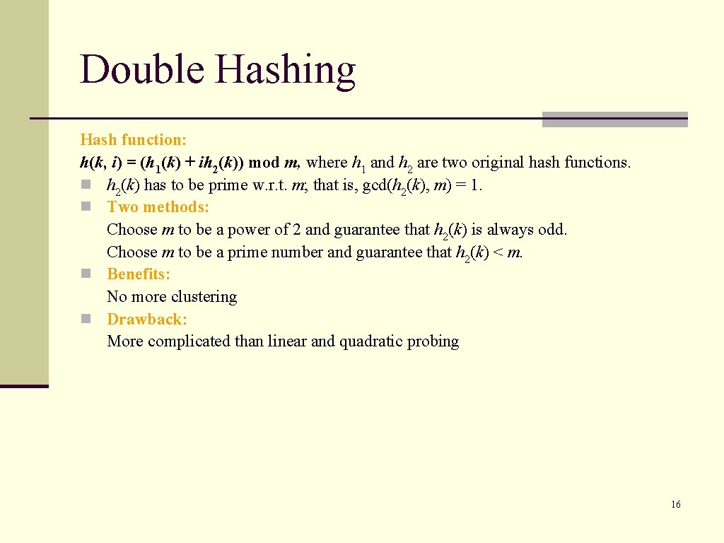 Double Hashing Hash function: h(k, i) = (h 1(k) + ih 2(k)) mod m,