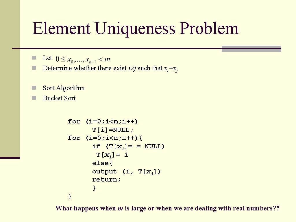 Element Uniqueness Problem n Let n Determine whethere exist i j such that xi=xj