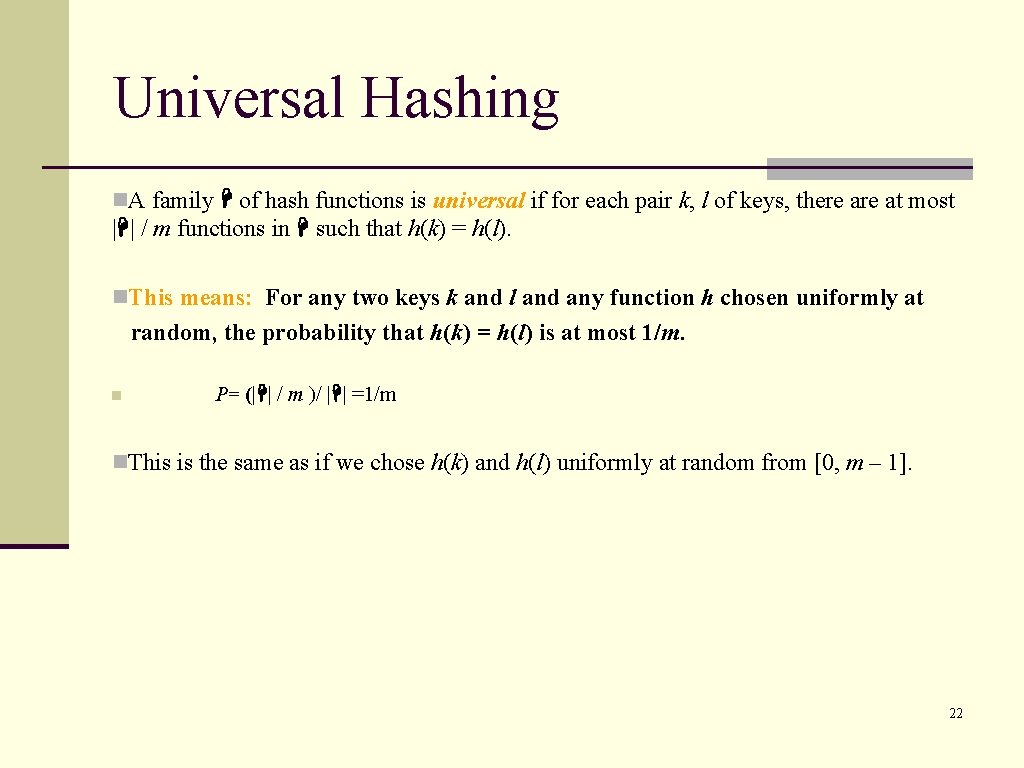 Universal Hashing n. A family of hash functions is universal if for each pair
