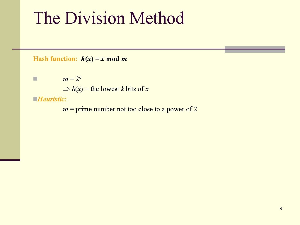 The Division Method Hash function: h(x) = x mod m m = 2 k