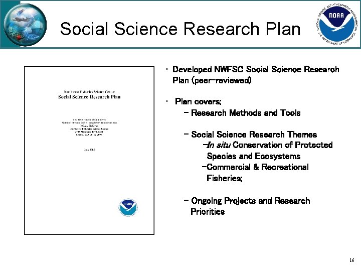 Social Science Research Plan • Developed NWFSC Social Science Research Plan (peer-reviewed) • Plan