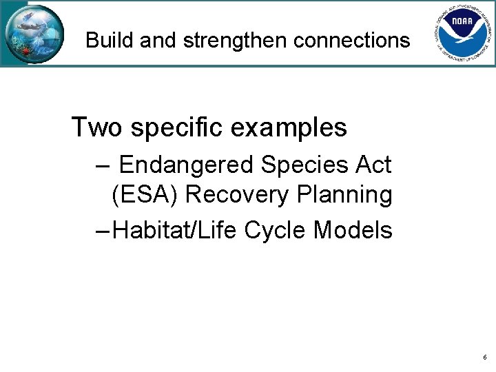 Build and strengthen connections Two specific examples – Endangered Species Act (ESA) Recovery Planning