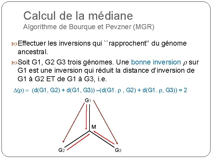 Calcul de la médiane Algorithme de Bourque et Pevzner (MGR) Effectuer les inversions qui