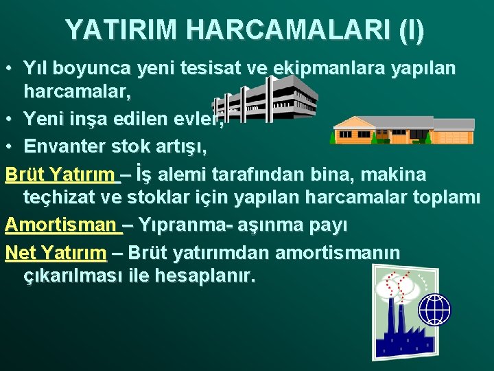 YATIRIM HARCAMALARI (I) • Yıl boyunca yeni tesisat ve ekipmanlara yapılan harcamalar, • Yeni