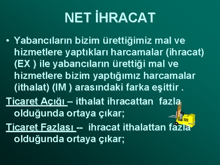 NET İHRACAT • Yabancıların bizim ürettiğimiz mal ve hizmetlere yaptıkları harcamalar (ihracat) (EX )