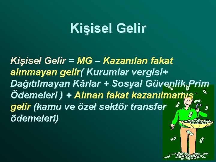 Kişisel Gelir = MG – Kazanılan fakat alınmayan gelir( Kurumlar vergisi+ Dağıtılmayan Kârlar +