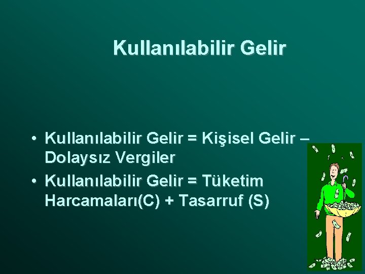 Kullanılabilir Gelir • Kullanılabilir Gelir = Kişisel Gelir – Dolaysız Vergiler • Kullanılabilir Gelir