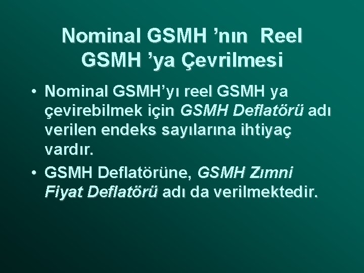 Nominal GSMH ’nın Reel GSMH ’ya Çevrilmesi • Nominal GSMH’yı reel GSMH ya çevirebilmek