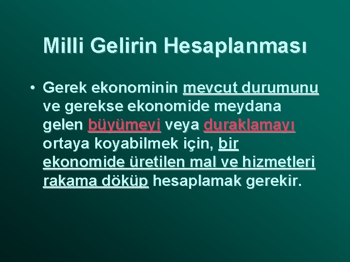 Milli Gelirin Hesaplanması • Gerek ekonominin mevcut durumunu ve gerekse ekonomide meydana gelen büyümeyi