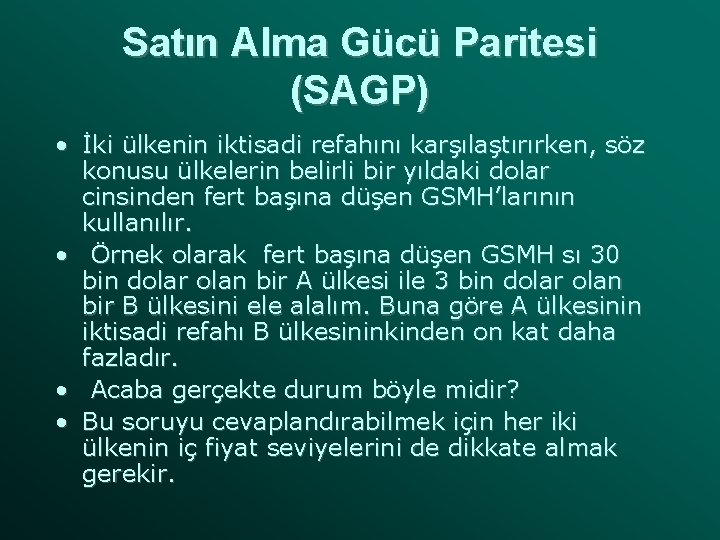 Satın Alma Gücü Paritesi (SAGP) • İki ülkenin iktisadi refahını karşılaştırırken, söz konusu ülkelerin