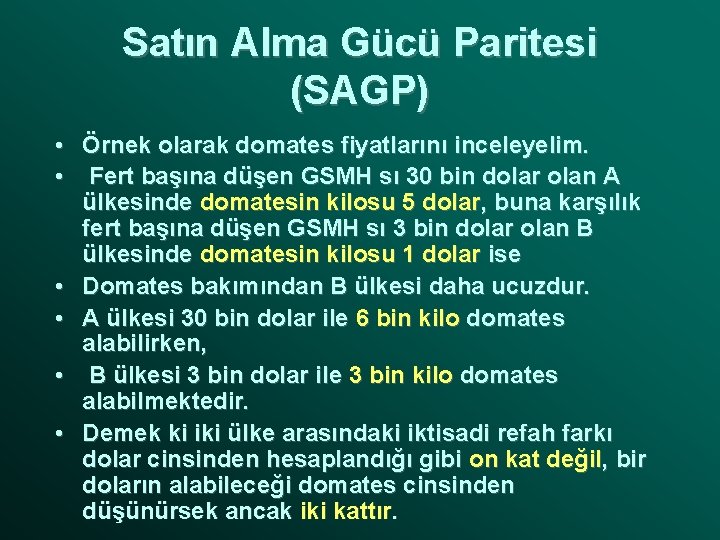 Satın Alma Gücü Paritesi (SAGP) • Örnek olarak domates fiyatlarını inceleyelim. • Fert başına