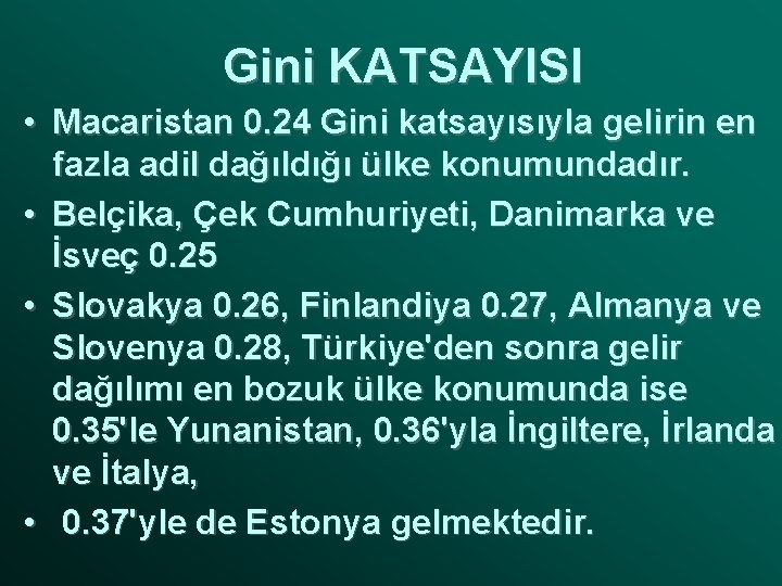 Gini KATSAYISI • Macaristan 0. 24 Gini katsayısıyla gelirin en fazla adil dağıldığı ülke