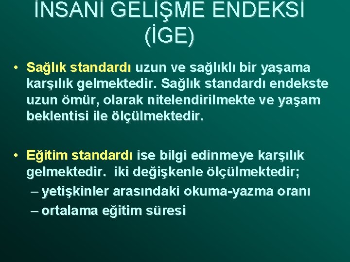 İNSANİ GELİŞME ENDEKSİ (İGE) • Sağlık standardı uzun ve sağlıklı bir yaşama karşılık gelmektedir.