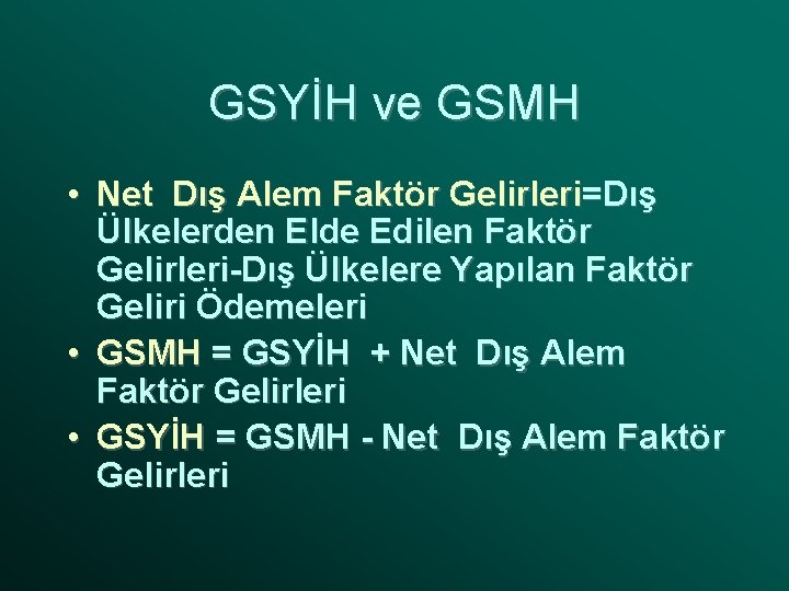 GSYİH ve GSMH • Net Dış Alem Faktör Gelirleri=Dış Ülkelerden Elde Edilen Faktör Gelirleri-Dış