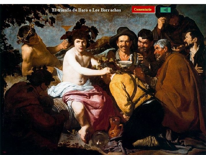El triunfo de Baco o Los Borrachos El Barroco Español: La Pintura, Velázquez Obras