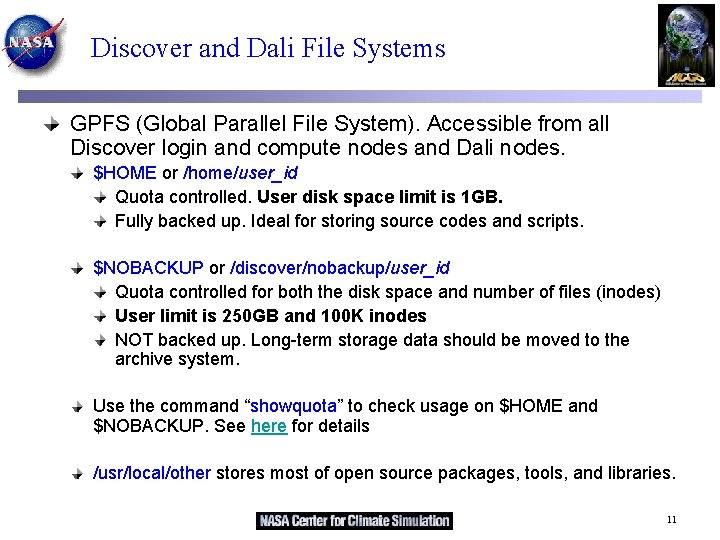Discover and Dali File Systems GPFS (Global Parallel File System). Accessible from all Discover