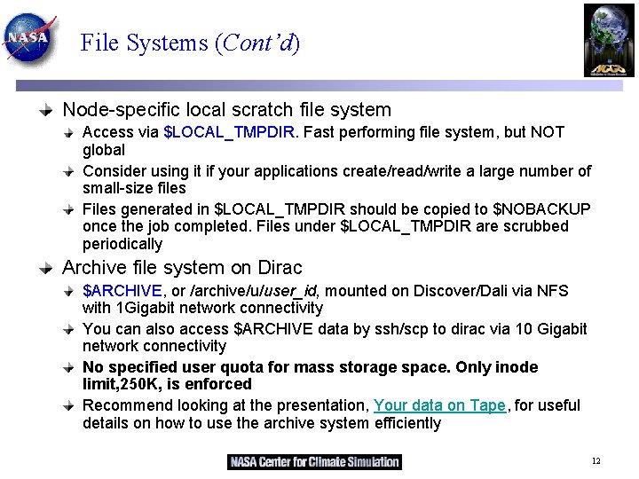 File Systems (Cont’d) Node-specific local scratch file system Access via $LOCAL_TMPDIR. Fast performing file