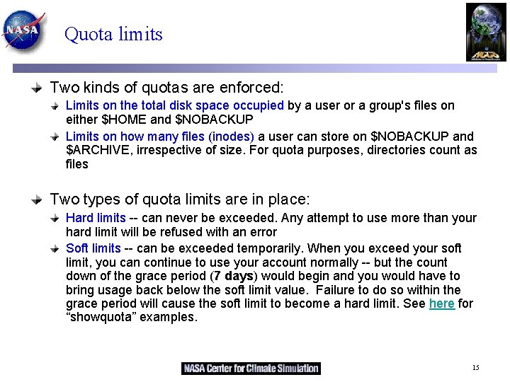 Quota limits Two kinds of quotas are enforced: Limits on the total disk space