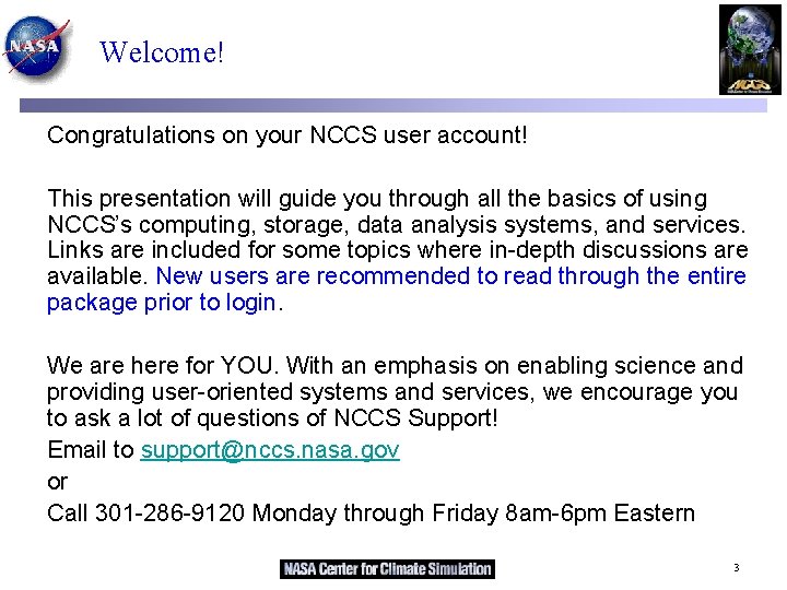 Welcome! Congratulations on your NCCS user account! This presentation will guide you through all