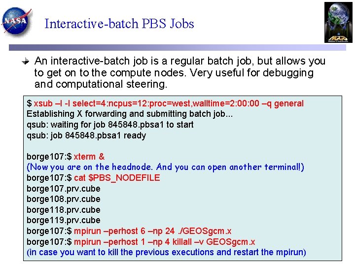 Interactive-batch PBS Jobs An interactive-batch job is a regular batch job, but allows you