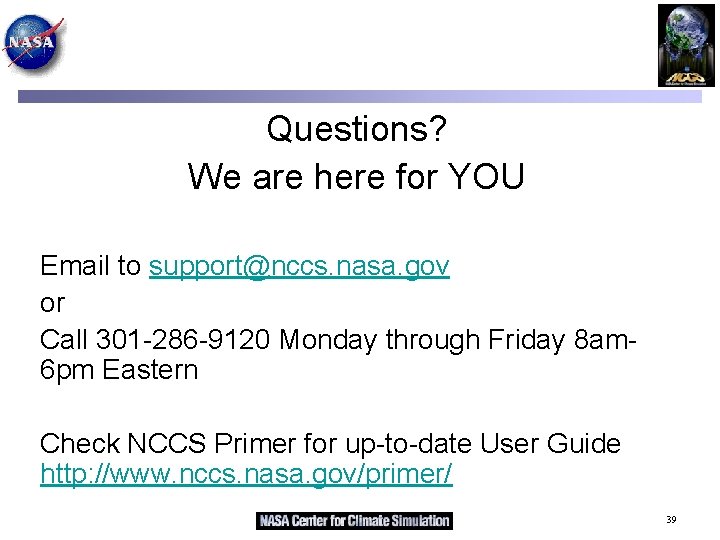 Questions? We are here for YOU Email to support@nccs. nasa. gov or Call 301