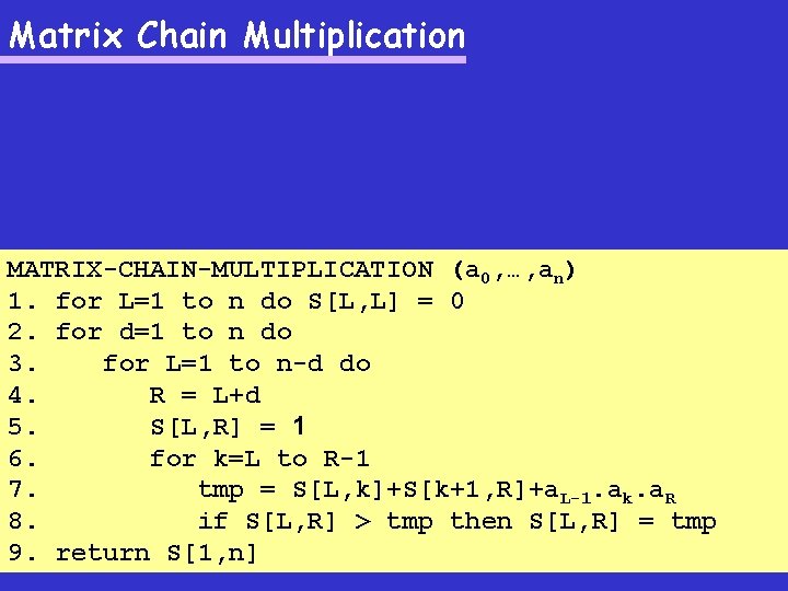 Matrix Chain Multiplication MATRIX-CHAIN-MULTIPLICATION (a 0, …, an) 1. for L=1 to n do