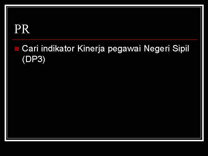 PR n Cari indikator Kinerja pegawai Negeri Sipil (DP 3) 