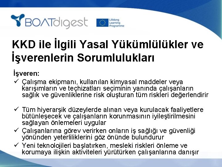 KKD ile İlgili Yasal Yükümlülükler ve İşverenlerin Sorumlulukları İşveren: ü Çalışma ekipmanı, kullanılan kimyasal