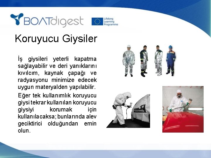 Koruyucu Giysiler İş giysileri yeterli kapatma sağlayabilir ve deri yanıklarını kıvılcım, kaynak çapağı ve