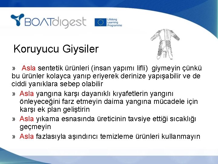 Koruyucu Giysiler » Asla sentetik ürünleri (insan yapımı lifli) giymeyin çünkü bu ürünler kolayca