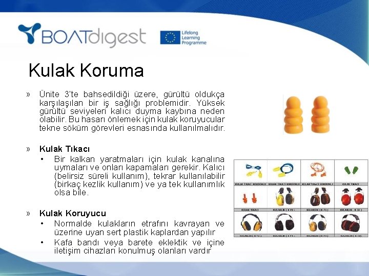 Kulak Koruma » Ünite 3’te bahsedildiği üzere, gürültü oldukça karşılan bir iş sağlığı problemidir.