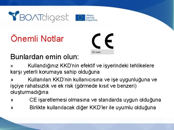 Önemli Notlar Bunlardan emin olun: Kullandığınız KKD’nin efektif ve işyerindeki tehlikelere karşı yeterli korumaya