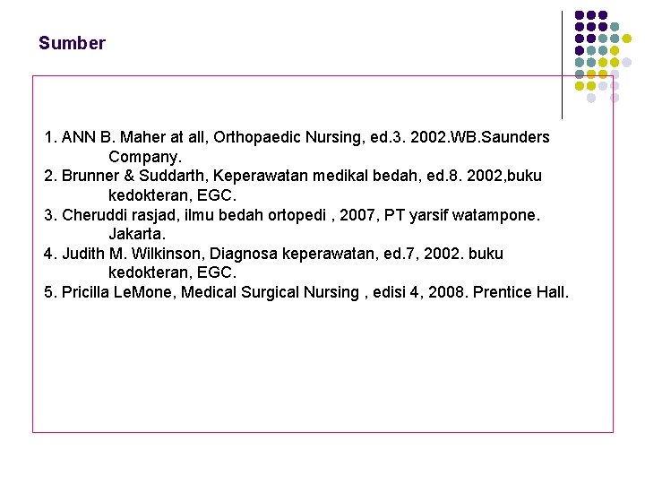 Sumber 1. ANN B. Maher at all, Orthopaedic Nursing, ed. 3. 2002. WB. Saunders