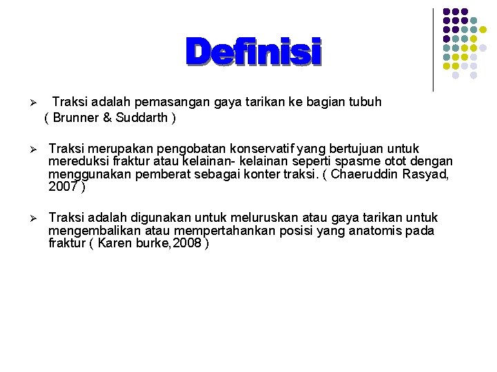 Ø Traksi adalah pemasangan gaya tarikan ke bagian tubuh ( Brunner & Suddarth )