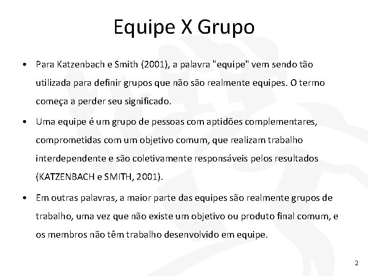 Equipe X Grupo • Para Katzenbach e Smith (2001), a palavra "equipe" vem sendo Equipe X Grupo • Para Katzenbach e Smith (2001), a palavra "equipe" vem sendo
